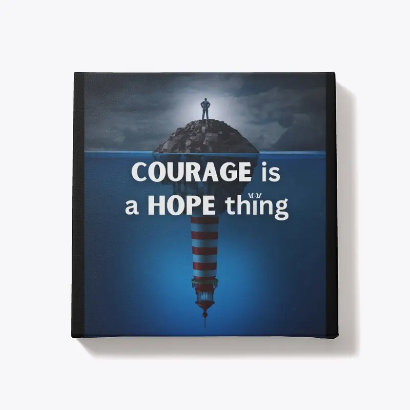 COURAGE is a HOPE thing