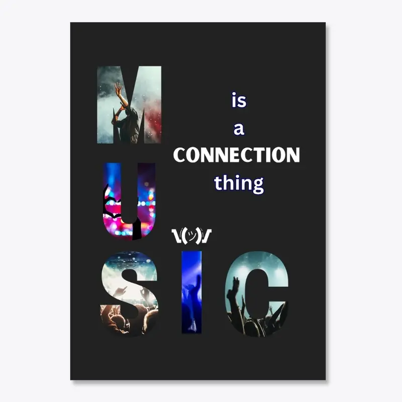 MUSIC is a CONNECTION thing